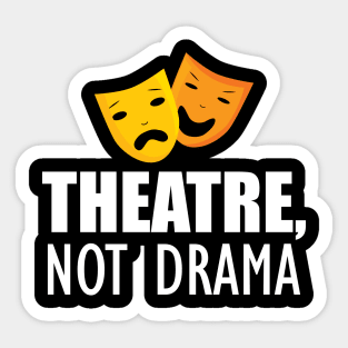 Theatre, Not Drama Sticker